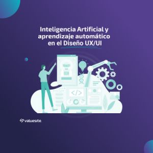 Inteligencia Artificial y aprendizaje automático en el Diseño UX/UI: Transformando la experiencia del usuario