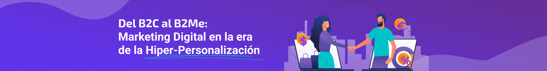 Del B2C al B2Me: Marketing Digital en la Era de la Hiper-Personalización