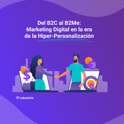 Del B2C al B2Me: Marketing Digital en la Era de la Hiper-Personalización