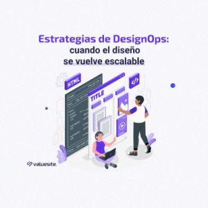 Estrategias de DesignOps: cuando el diseño se vuelve escalable