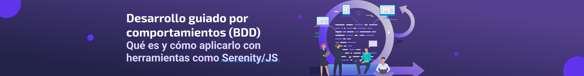 Desarrollo guiado por comportamientos (BDD): Qué es y cómo aplicarlo con herramientas como Serenity/JS