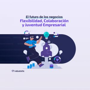 El Futuro de los Negocios: Flexibilidad, Colaboración y Juventud Empresarial