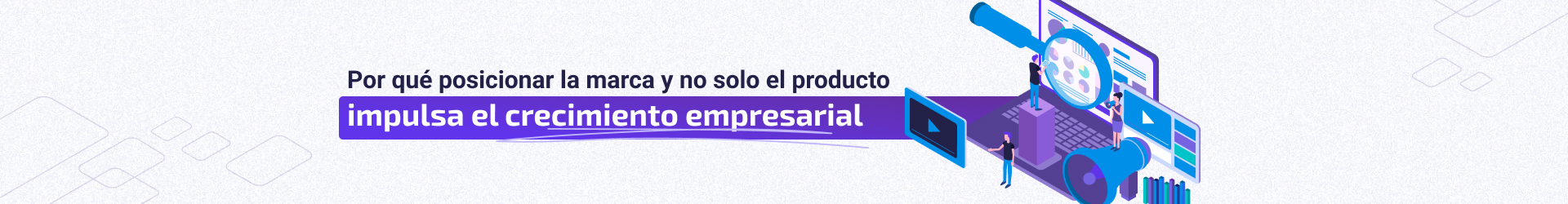 Por qué posicionar la marca es clave para crecer