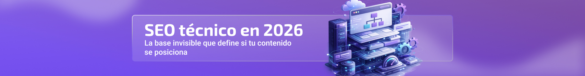 SEO técnico en 2026: la base invisible que define si tu contenido se posiciona